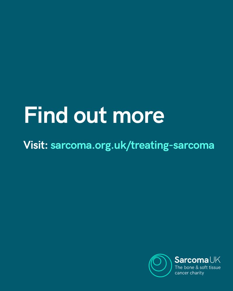 Text reads 'Find out more: sarcoma.org.uk/treating-sarcoma.'
