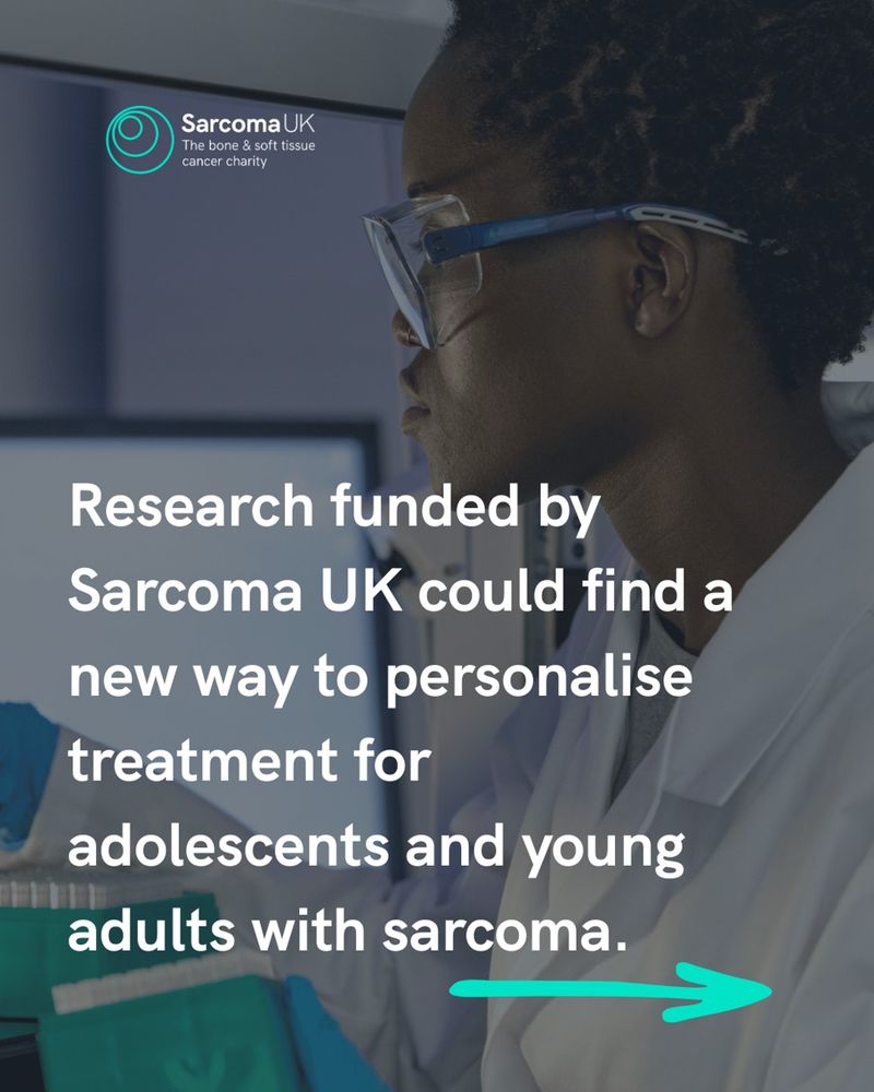 Photo of researcher. Text reads 'Research funded by Sarcoma UK could find a new way to personalise treatment for adolescents and young adults with sarcoma.'