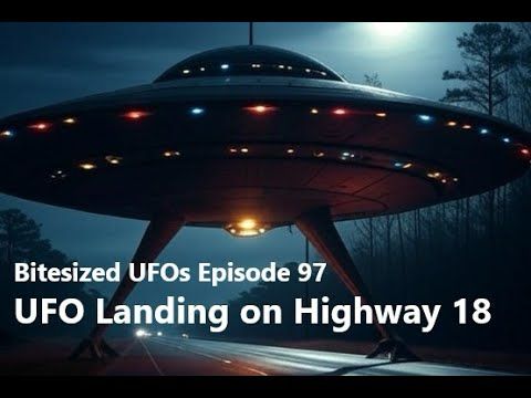 Bitesized UFOs #097: UFO Landing on Highway 18, January 1973