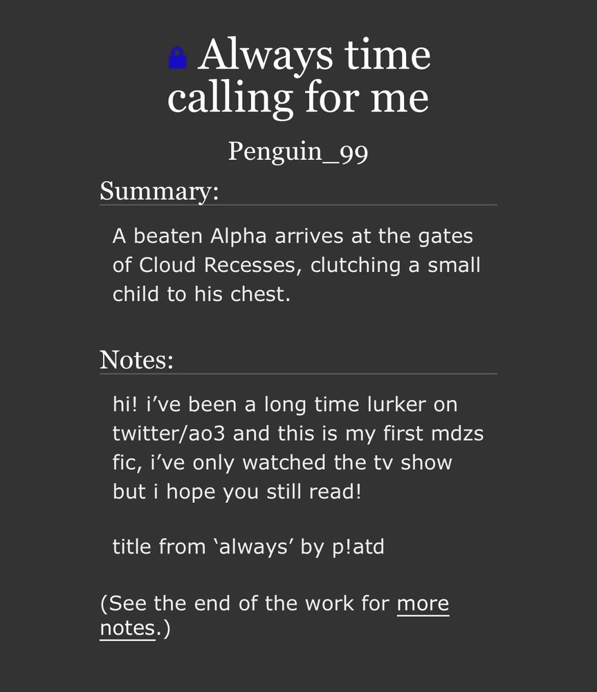 a screenshot of the fanfiction ‘Always time calling for me’ by Penguin_99 on Archive Of Our Own. 

‘A beaten Alpha arrives at the gates of Cloud Recesses, clutching a small child to his chest’ 