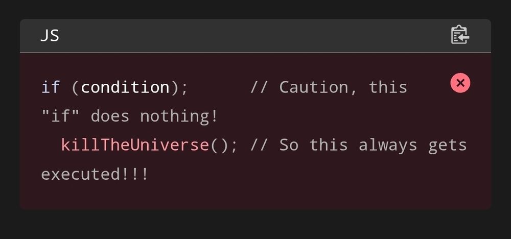 Example code that always causes kill the universe function to run from https://developer.mozilla.org/en-US/docs/Web/JavaScript/Reference/Statements/Empty#syntax
