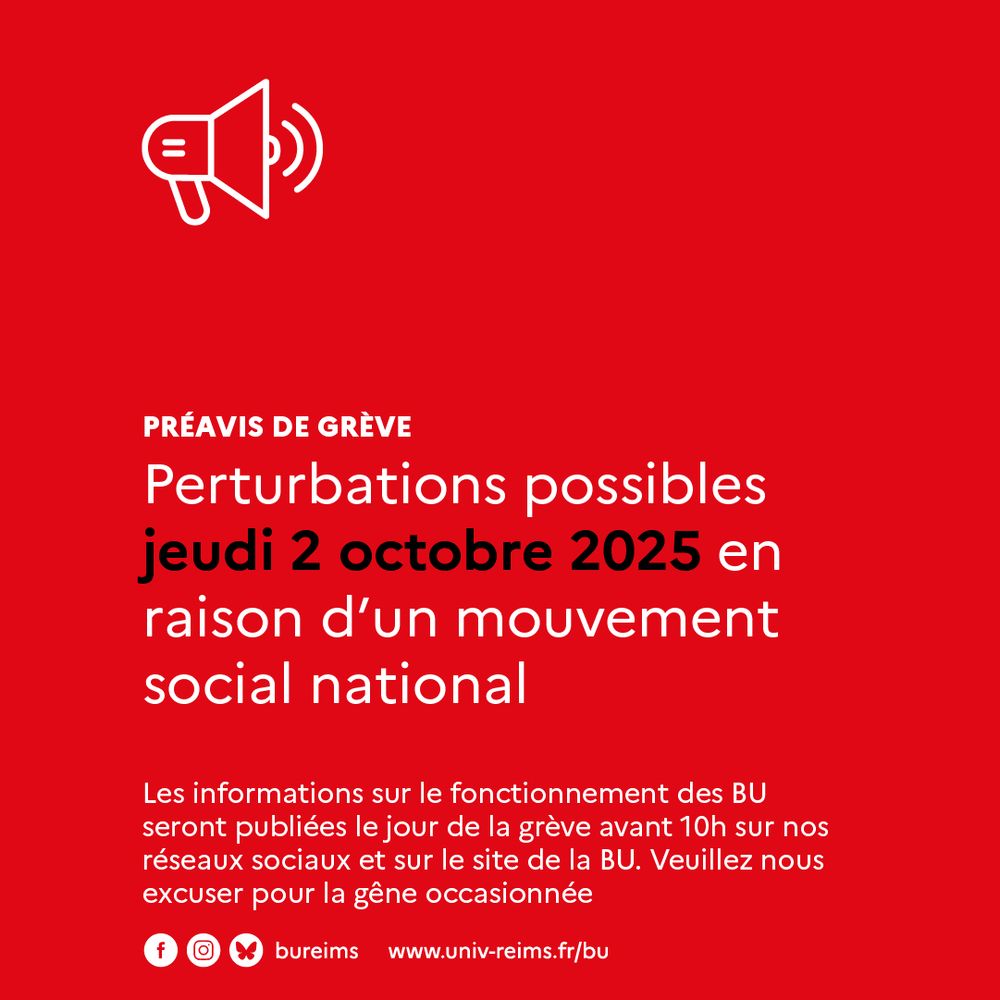 Visuel du préavis de grève : perturbations possibles jeudi 2 octobre 2025 en raison d'un mouvement social national. Les informations sur le fonctionnement des BU seront publiées le jour de la grève avant 10h sur nos réseaux sociaux et sur le site de la BU. Veuillez nous excuser pour la gêne occasionnée. Informations sur Facebook, Instagram et Bluesky, et sur le site www.univ-reims.fr/bu