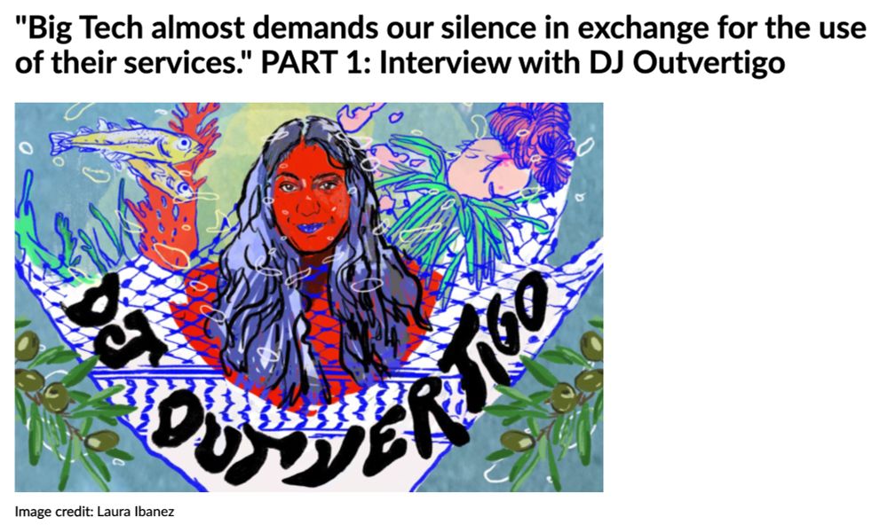 "Big Tech almost demands our silence in exchange for the use of their services." PART 1: Interview with DJ Outvertigo

Featuring an illustration of the interviewee by Laura Ibanez