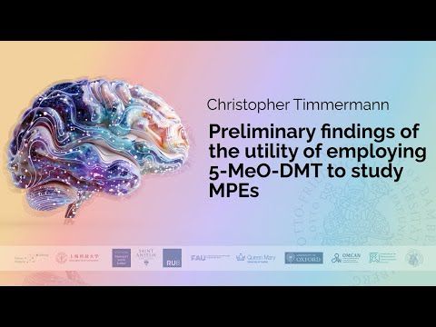 Christopher Timmermann - Preliminary findings of the utility of employing 5-MeO-DMT to study MPEs