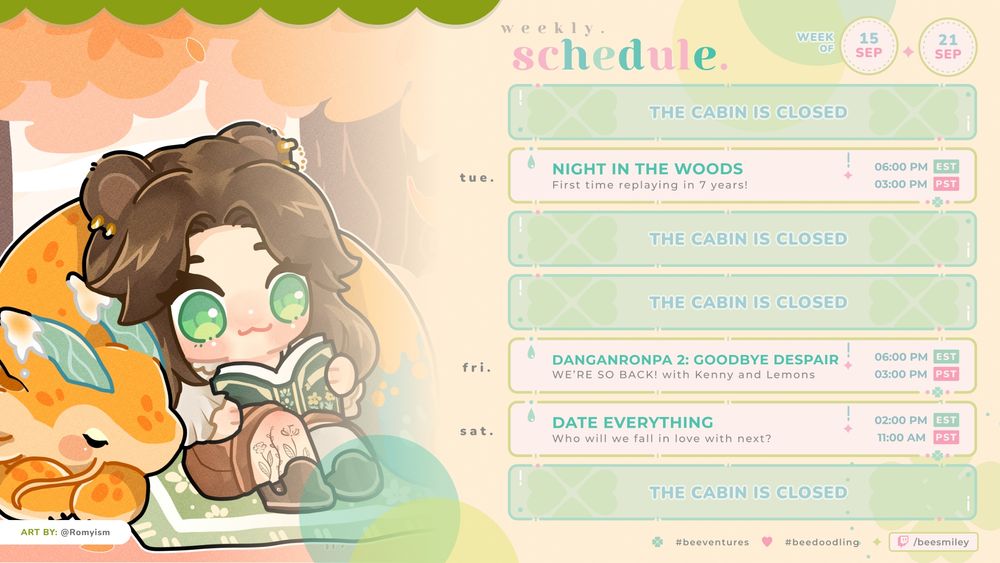 Stream schedule for twitch.tv/beesmiley:

Tuesday, September 16 - Night in the Woods @ 6:00 pm EST/3:00 pm PST
Friday, September 19 - Danganronpa 2: Goodbye Despair @ 6:00 pm EST/3:00 pm PST
Saturday, September 20 - Date Everything @ 2:00 pm EST/11:00 am PST