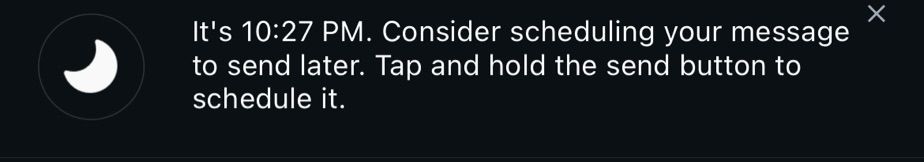 It’s 10.11 PM consider scheduling your message to send it later.