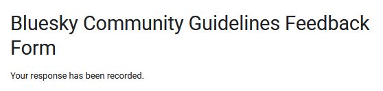 An image of the completed Bluesky Community Guidelines Feedback Form. Don't let them push adult content off of this website. 