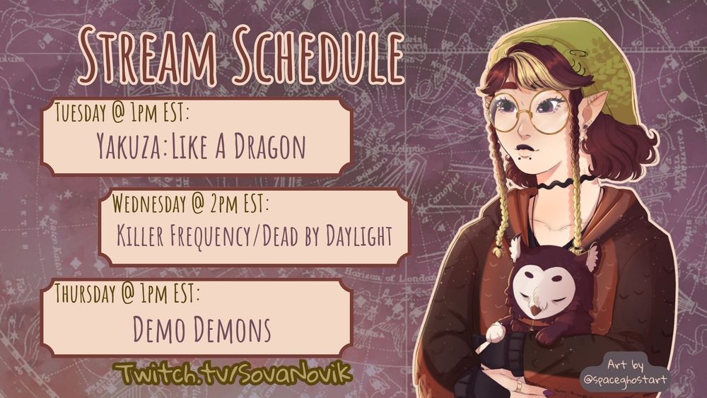 my stream schedule! tuesday @ 1pm est: yakuza like a dragon; wednesday @ 2pm est: killer frequency/dead by daylight; thursday @ 1pm est; demo demons