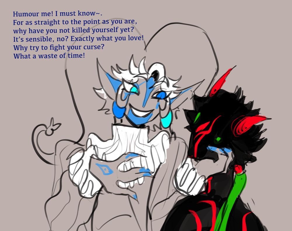 A drawing of Shadow Milk Cookie from Cookie Run Kingdom, one arm placed on his chest and another reaching up to hold the chin of the artist’s original character. He’s smiling down at them, and speaking.

He teases the character, asking why he hasn’t taken his own life yet.