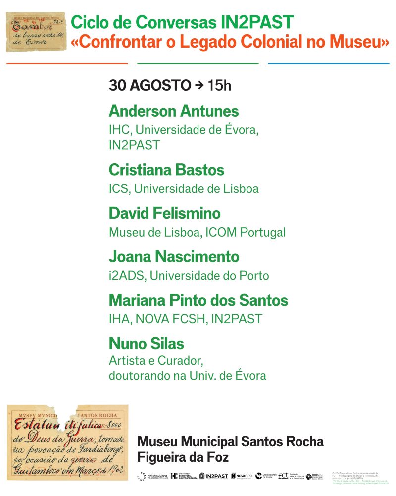 Cartaz-programa da conversa IN2PAST “Confrontar o Legado Colonial no Museu”. 30 de Agosto às 15 horas no Museu Municipal Santos Rocha, na Figueira da Foz. Com Anderson Antunes, Cristiana Bastos, David Felismino, Joana Nascimento, Mariana Pinto dos Santos e Nuno Silas.