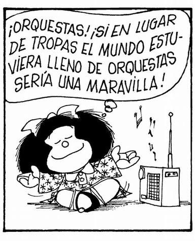 Imagen de Mafalda diciendo que si hubiese orquestas en vez de tropas, el mundo sería una maravilla