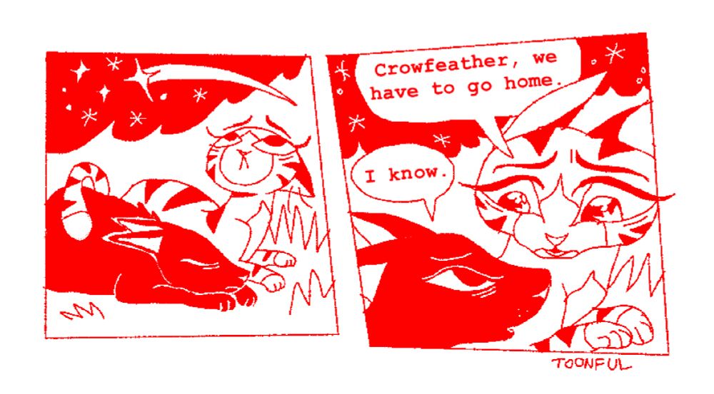 Leafpool sits with a sleeping Crowfeather underneath a Clanless night sky. She stirs him awake and says “Crowfeather, we have to go home.” “I know,” he responds. 