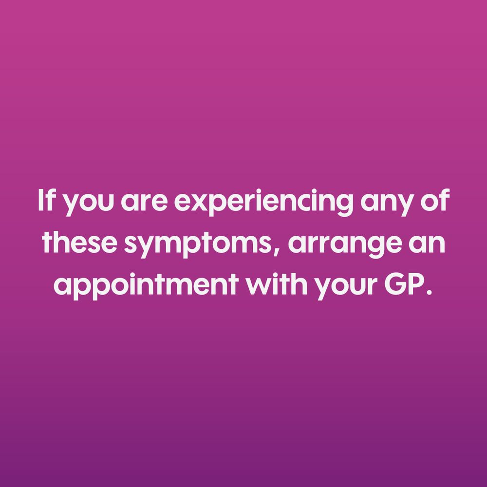 Fuchsia and purple ombré background with the wording "If you are experiencing any of these symptoms, arrange an appointment with your GP." End of images. 