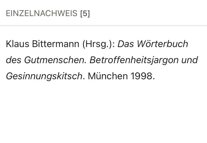 Wikipedia-Fußnote Klaus Bittermann (Hrsg.): Das Wörterbuch des Gutmenschen. Betroffenheitsjargon und Gesinnungskitsch. München 1998.