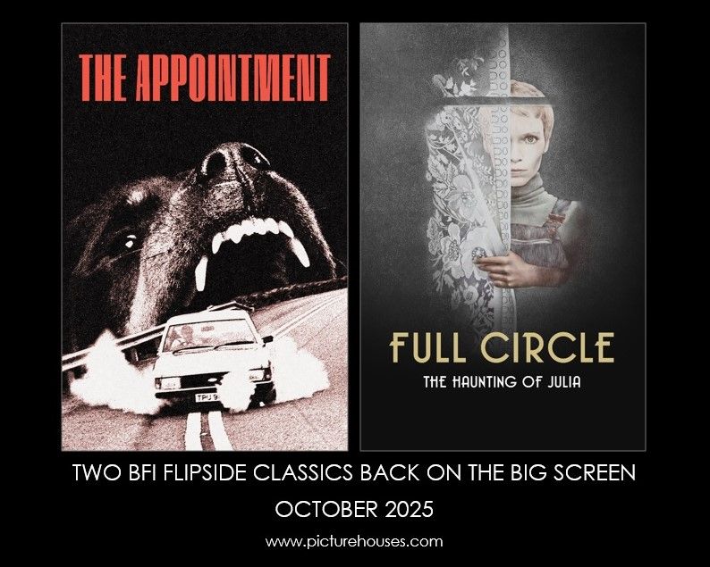 Image shows poster artwork for THE APPOINTMENT (1982, directed by Lindsey C. Vickers and starring Edward Woodward) and FULL CIRCLE: THE HAUNTING OF JULIA (1977, directed by Richard Loncraine and Starring Mia Farrow). Text reads: ‘Two BFI Flipside classics back on the big screen: October 2025’ with booking link at www.picturehouses.com