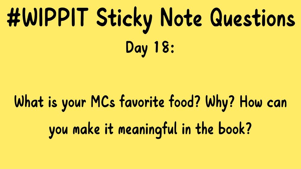 #WIPPIT Sticky Note Questions

Day 18:

What is your MCs favorite food? Why? How can you make it meaningful in the book?