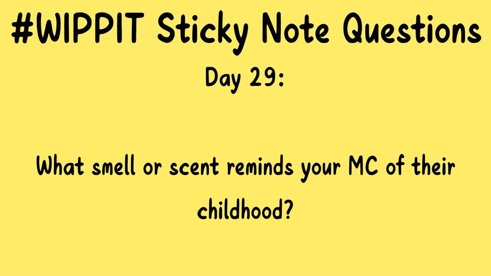 #WIPPIT Sticky Note Questions

Day 29:

What smell or scent reminds your MC of their childhood?