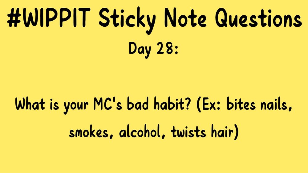#WIPPIT Sticky Note Questions

Day 28:

What is your MC's bad habit? (Ex: bites nails, smokes, alcohol, twists hair)
