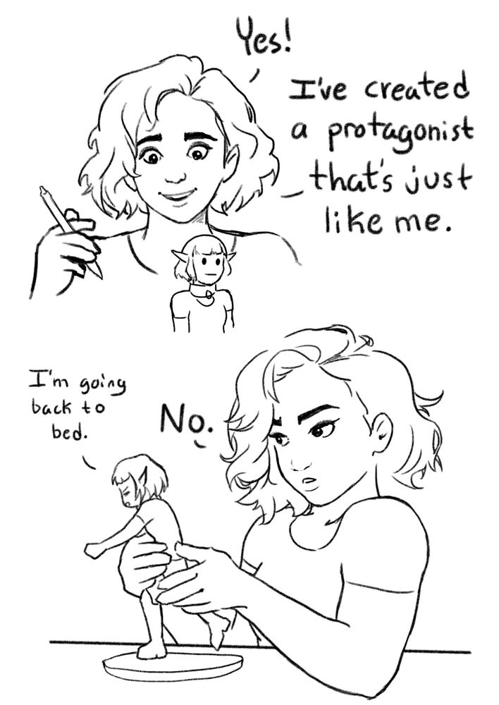 >author looking at a little figurine of an elf: "yes! i've created a protagonist that's just like me."
>the figurine starts walking away, saying, "i'm going back to bed." and the author holds her back, frowning, realizing her grave error. "No..."