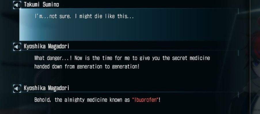Takumi Sumino:
I'm.. not sure. I might die like this..

Kyoshika Magadori:
What danger...! Now is the time for me to give you the secret medicine handed down from generation to generation!

Behold, the almighty medicine known as "Ibuprofen"!