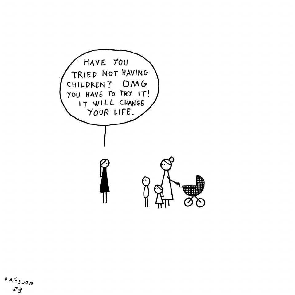 A minimalist black-and-white cartoon by Hugleikur Dagsson. A woman dressed in black stands on the left, addressing a mother with three children and a stroller on the right. The woman says: "Have you tried not having children? OMG you have to try it! It will change your life." The comic humorously flips the typical societal pressure to have children by promoting a childfree lifestyle instead.