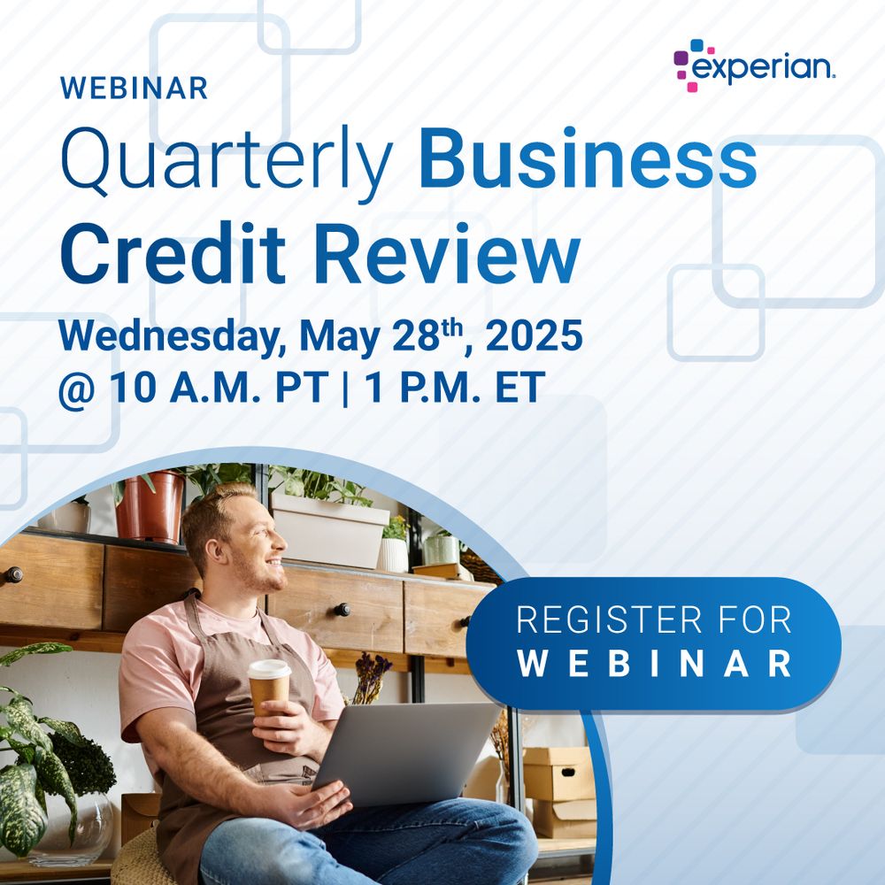 Experian Quarterly Business Credit Review Webinar May 28th at 10am Pacific.