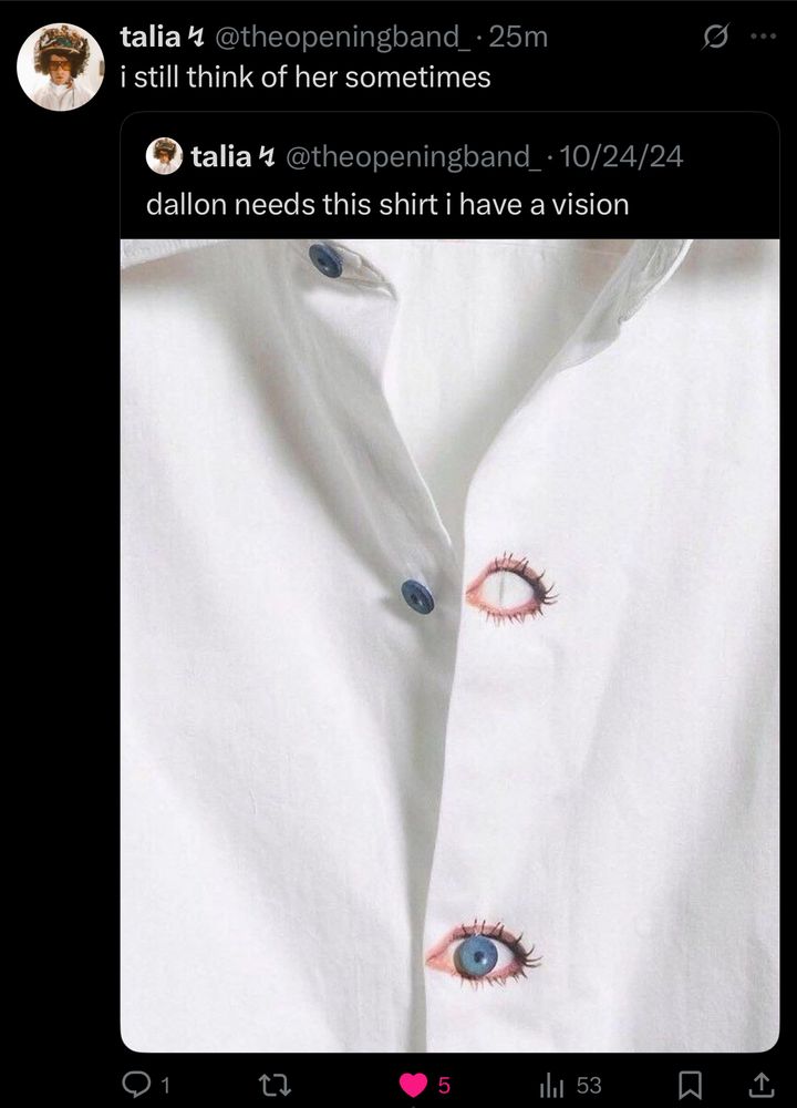 white button-down shirt with buttons as the iris of an eye captioned “dallon needs this shirt i have a vision,” from twitter user @theopeningband_ quote tweeted with “i still think of her sometimes,” by the same user.