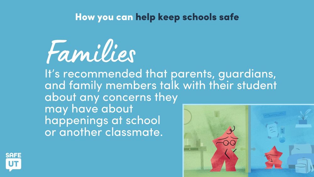 Graphic with the headline "How you can help keep schools safe." Followed by: "Families It’s recommended that parents, guardians, and family members talk with their student about any concerns they may have about happenings at school or another classmate." An illustration of an adult fear emotion character concerned about a younger fear emotion character, each of them stands on the other side of a door.