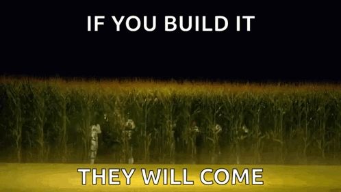 if you build it they will come written on a poster