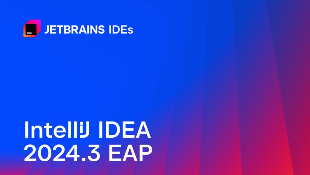 IntelliJ IDEA 2024.3 EAP Is Open!  | The IntelliJ IDEA Blog