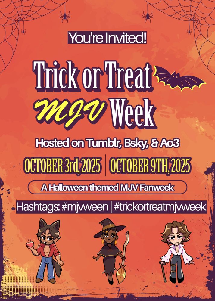 Halloween themed graphic card with chibi images of Jayce (dressed as a werewolf), Mel (dressed as a witch), and Viktor (dressed as a Vampire)

Text : You're invited! Trick or Treat MJV. Hosted on Tumblr, Bsky, & Ao3. October 3rd | October 9th. A Halloween themed MJV Fanweek. Hashtags: #mjvween | #trickortreatmjvweek