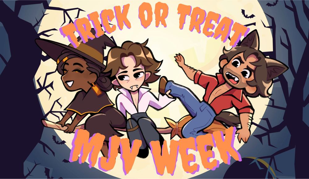 Mel (dressed as a witch), Viktor (dressed as a vampire), and Jayce (dressed as a werewolf) are all riding on a broom in the middle of a forset as a full moon glows behind them. Mel sits on the front of the broom, seeming to be in control of it. She has a smile on her face. Viktor is in the middle of the broom. He seem expressionless as he holds onto Jayce ankle. Jayce is at the end of the broom, looking about to fall off if not for Viktor holding him. There is a worried expression on Jayce's face.

Above them reads the text "Trick or Treat". Below them "MJV Week"