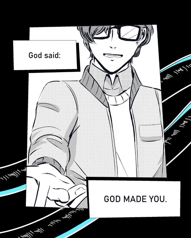 Page 1 of 7

A panel of Maruki, standing and holding his hand out to the viewer. Azathoth's tentacles fill up the negative space behind him. Everything is mostly in black and white, with the tentacles tinted blue.

Dialogue: God said: GOD MADE YOU. 