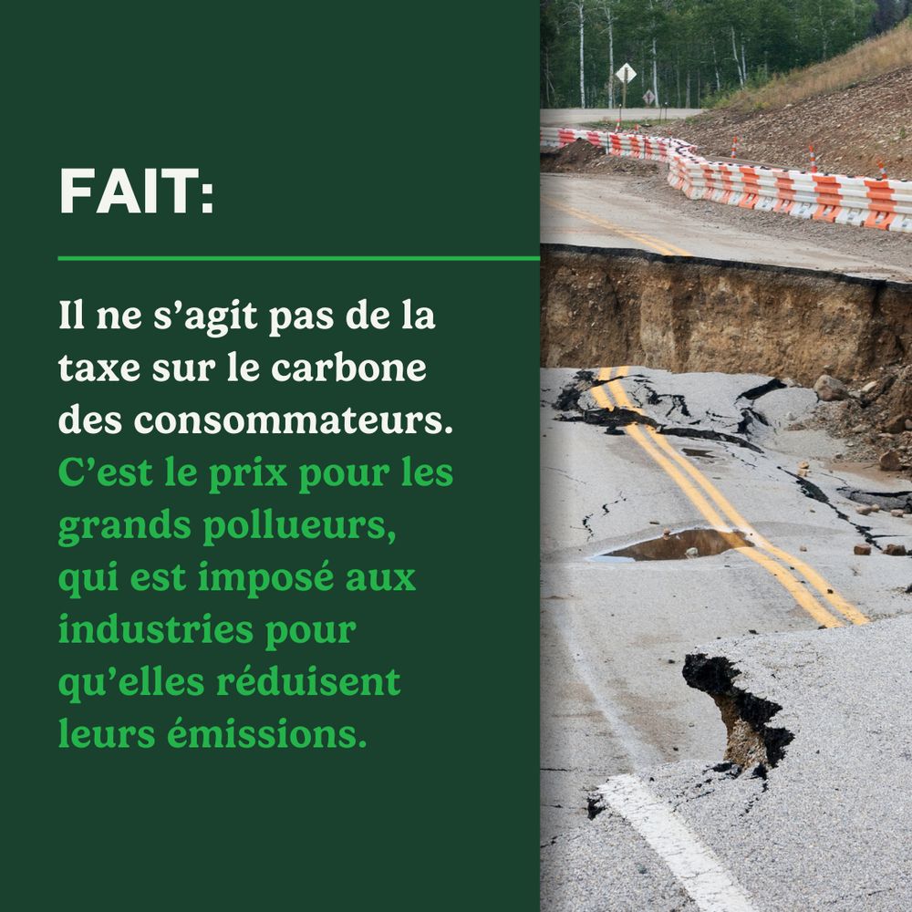 Photo of broken up highway road after a landslide on right half and green background on left half. Text reads "Fait : Il ne s’agit pas de la taxe sur le carbone des consommateurs. C’est le prix pour les grands pollueurs, qui est imposé aux industries pour qu’elles réduisent leurs émissions."