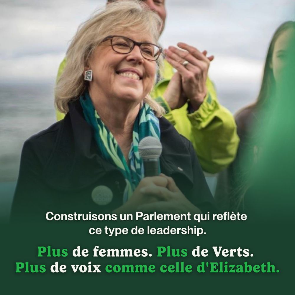 The background image is of Elizabeth May, Co-Leader of the Green Party of Canada, speaking at a conference. At the bottom of the post is a dark green gradient. Overlaying the image, small white text reads, “Construisons un Parlement qui reflète ce type de leadership.” Followed by larger text, “Plus de femmes. Plus de Verts. Plus de voix comme celle d'Elizabeth.”