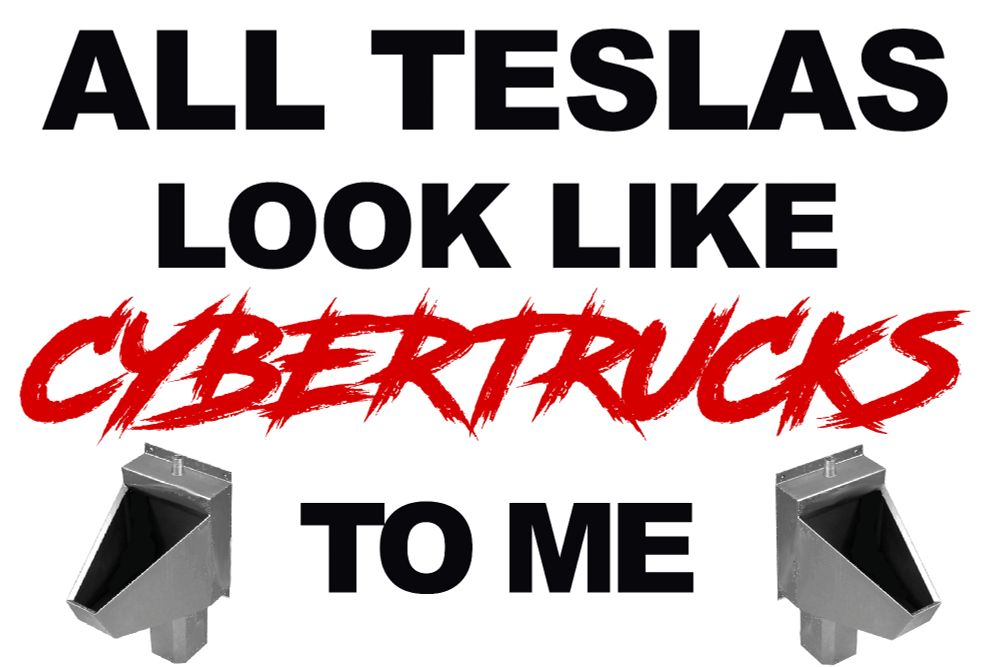 "ALL TESLAS LOOK LIKE CYBERTRUCKS TO ME" with twin images of a triangular metal urinal