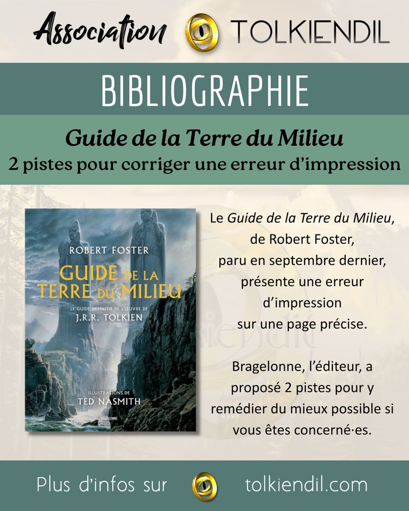 Le Guide de la Terre du Milieu, de Robert Foster, paru en septembre dernier, présente une erreur d'impression sur une page précise.
Bragelonne, l'éditeur, a proposé 2 pistes pour y remédier du mieux possible si vous êtes concerné·es.