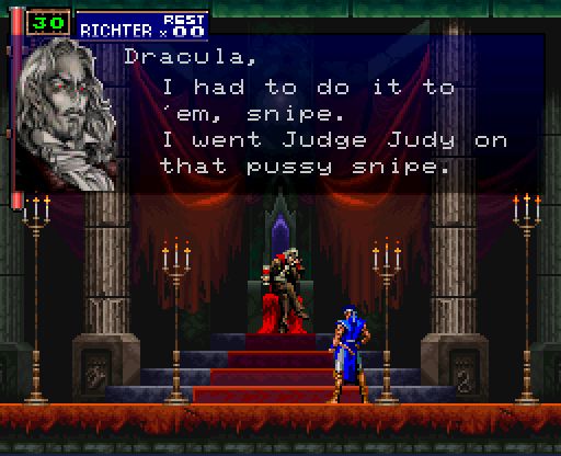 a screenshot of Dracula from Castlevania, Symphony of the night saying "I had to do it to em snipe, I went Judge Judy on that pussy snipe