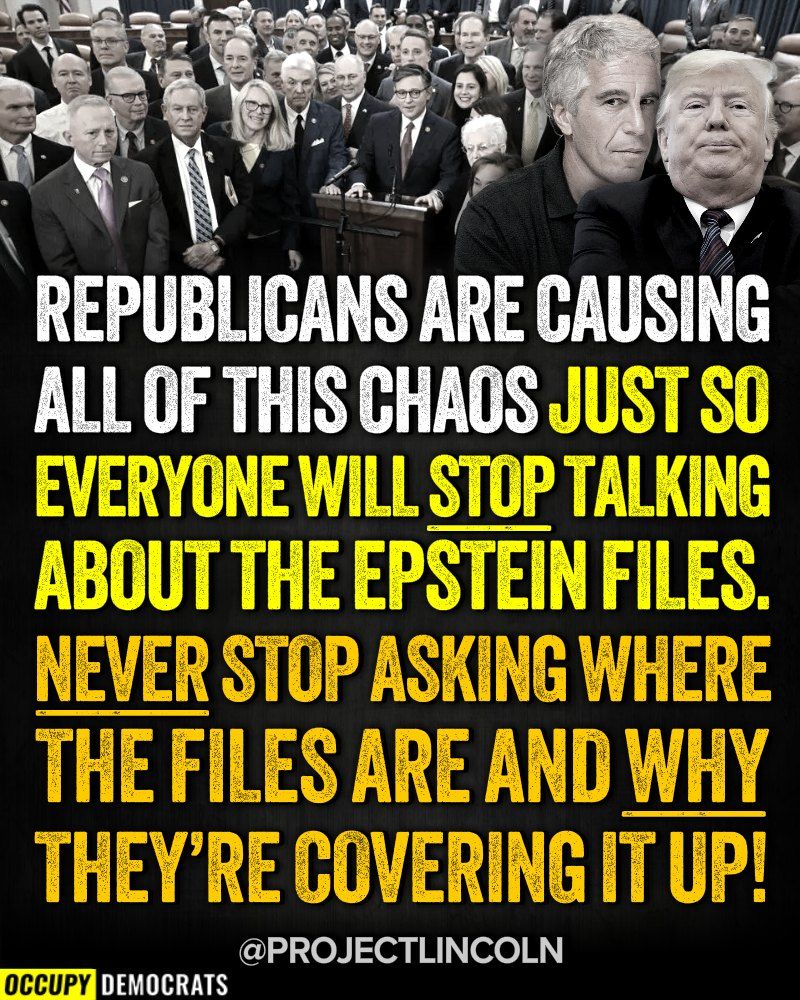 Political meme featuring a group of Republican lawmakers in black-and-white, with photos of Jeffrey Epstein and Donald Trump edited in the upper right corner. Bold text over the image reads: “REPUBLICANS ARE CAUSING ALL OF THIS CHAOS JUST SO EVERYONE WILL STOP TALKING ABOUT THE EPSTEIN FILES. NEVER STOP ASKING WHERE THE FILES ARE AND WHY THEY’RE COVERING IT UP!” At the bottom, the image is credited to Occupy Democrats and Project Lincoln.