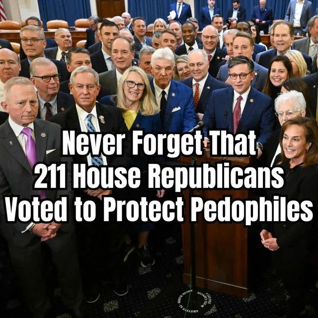 Never Forget That 211 House Republicans voted to Protect Pedophiles