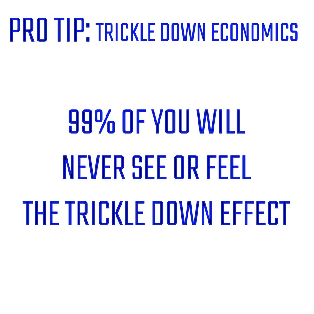 Pro Tip: Trickle down econoimcs