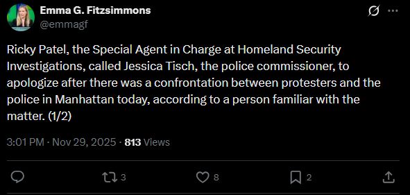 Ricky Patel, the Special Agent in Charge at Homeland Security Investigations, called Jessica Tisch, the police commissioner, to apologize after there was a confrontation between protesters and the police in Manhattan today, according to a person familiar with the matter. (1/2)
