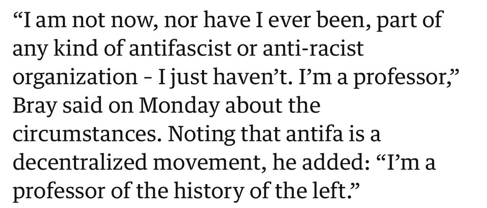 "I am not now, nor have I ever been, part of any kind of antifascist or anti-racist organization - I just haven't. I'm a professor,"
Bray said on Monday about the circumstances. Noting that antifa is a decentralized movement, he added: "I'm a professor of the history of the left."