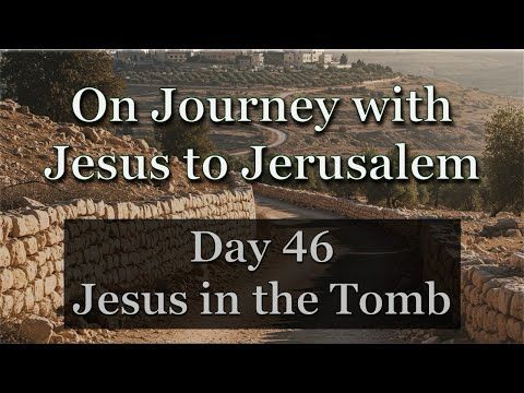 “Dark Saturday” - On Journey with Jesus to Jerusalem - Lent, Day 46: Luke 23:56