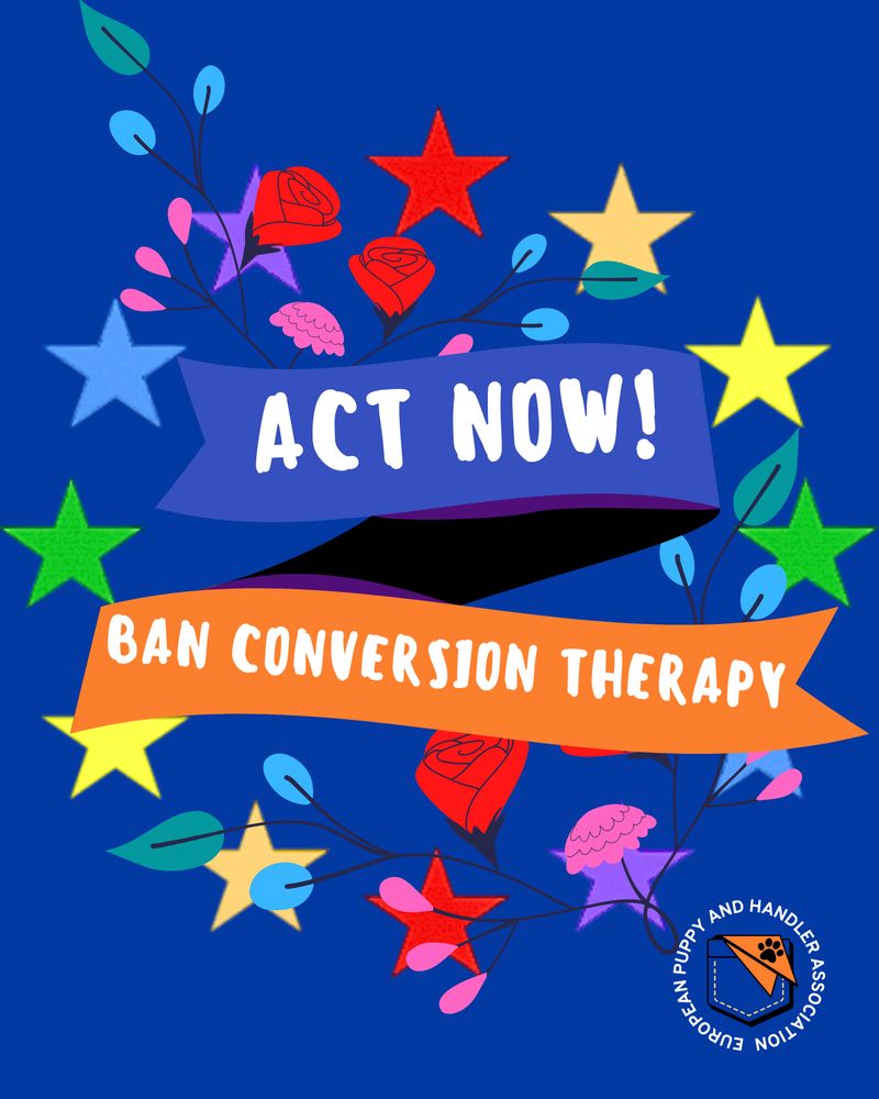 A vibrant digital illustration with a deep blue background filled with multicolored stars in yellow, green, red, blue, and purple, arranged across the image. In the center, two curved ribbon banners display bold white text: the top banner is purple and reads "ACT NOW!", while the lower orange banner reads "BAN CONVERSION THERAPY." Between and around the banners are decorative elements including blooming red roses, delicate branches with pink and blue buds, and whimsical purple mushrooms. In the bottom right corner is the logo of the European Puppy and Handler Association, featuring a stylized orange and black triangular flag with a paw print, encircled by the organization's name in white text.
