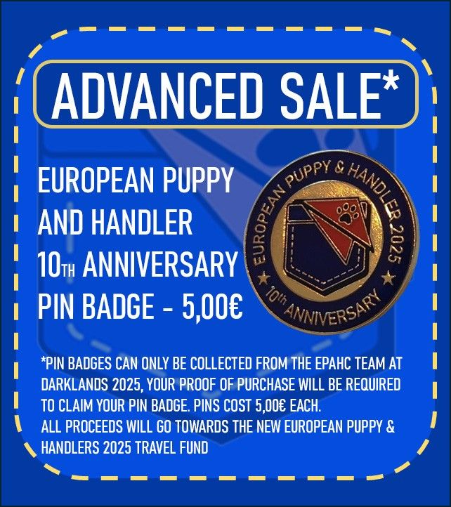 Blue Background - frame made of dotted line with curved corners 

Advance Sale* 
European Puppy and Handler 10th Anniversary Pin Badge - 5,00€(with a photo of the badge on the right hand side

*Pin badges can only be collected from the EPAHC team at Darklands 2025, your proof of purchase will be required to claim your pin badge. Pins cost 5,00€ each
All proceeds will go towards the new European puppy and handlers 2025 travel fund 