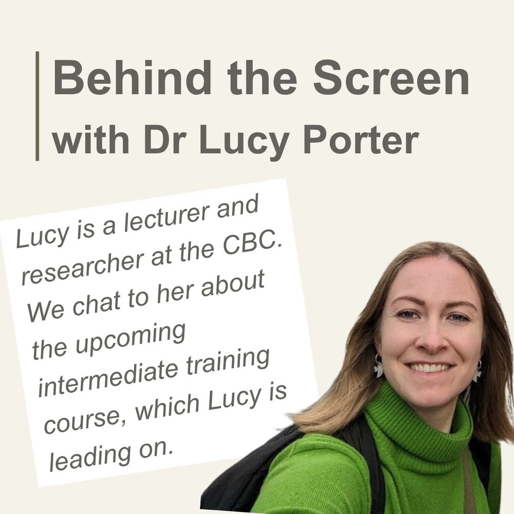 Behind the Screen with Dr Lucy Porter. Lucy is a lecturer and researcher at the CBC. We chat to her about the upcoming intermediate training course, which Lucy is leading on.