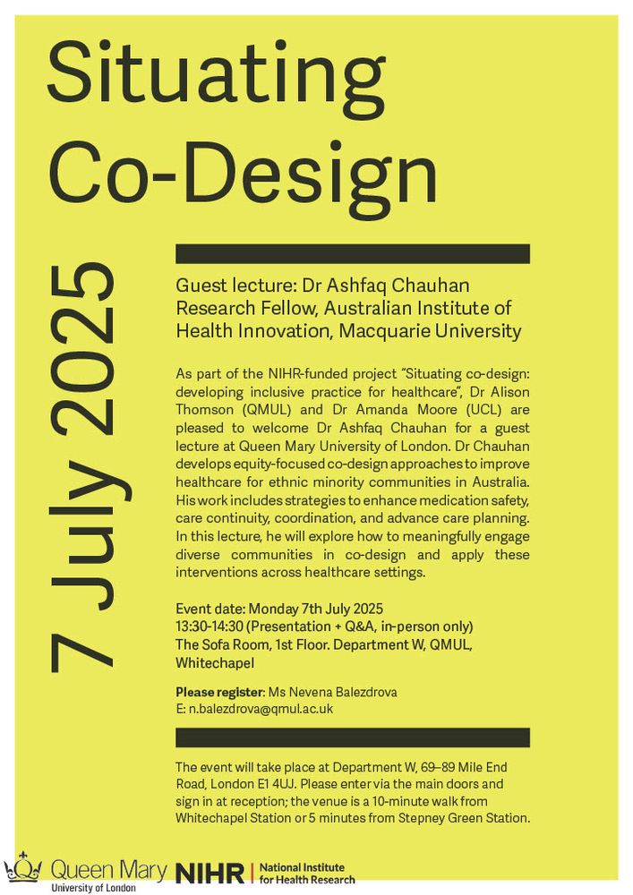 As part of the NIHR-funded project Situating co-design: developing inclusive practice for healthcare, we are delighted to welcome Dr Ashfaq Chauhan, Research Fellow at the Australian Institute of Health Innovation, Macquarie University, to QMUL.

Dr Chauhan’s work focuses on developing equity-centred co-design approaches to improve healthcare for ethnic minority communities in Australia. His research addresses strategies to enhance medication safety, care continuity, co-ordination, and advance care planning. In this lecture, he will reflect on how to meaningfully engage diverse communities in co-design processes and translate these approaches across healthcare settings.

To book, please email Ms Nevena Balezdrova: n.balezdrova@qmul.ac.uk