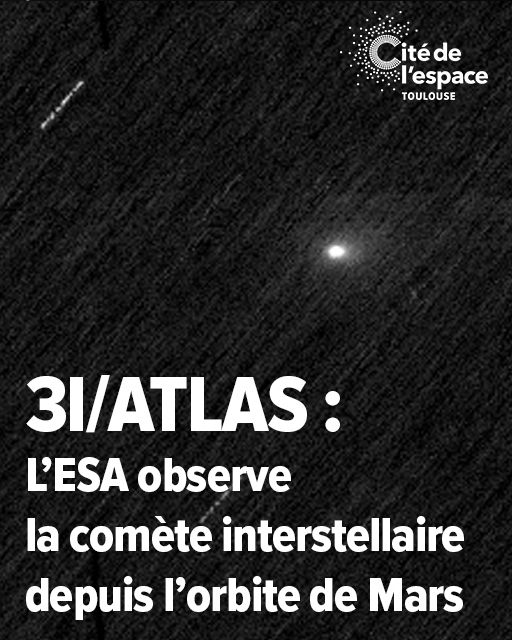Image montrant la comète interstellaire 3I/ATLAS avec texte: "L'ESA observe la comète interstellaire depuis l'orbite de Mars", Cité de l'espace Toulouse.