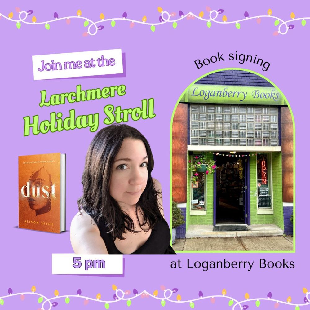 A flyer with a purple background, border of holiday lights, and an arched photo of the entrance of Loganberry Bookstores with a green front and a red signs that says open. The flyer reads "Join me at the Larchmere Holiday Stroll at Loganberry Books 5pm" with a photo of  a person with layered shoulder-length dark hair and hazel eyes wearing a black tank top. There is also a photo of the novel DUST with an orange cover of a girl half in dust looking at the viewer. 